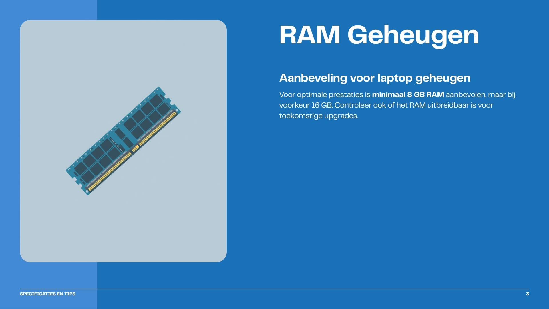 RAM geheugen laptop: minimaal 8 GB, bij voorkeur 16 GB uitbreidbaar